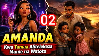 AMANDA 😭  TAMAA ILIMPONZA AKAWATELEKEZA MUME NA WATOTO WAKE 😭  (EPISODE 2)