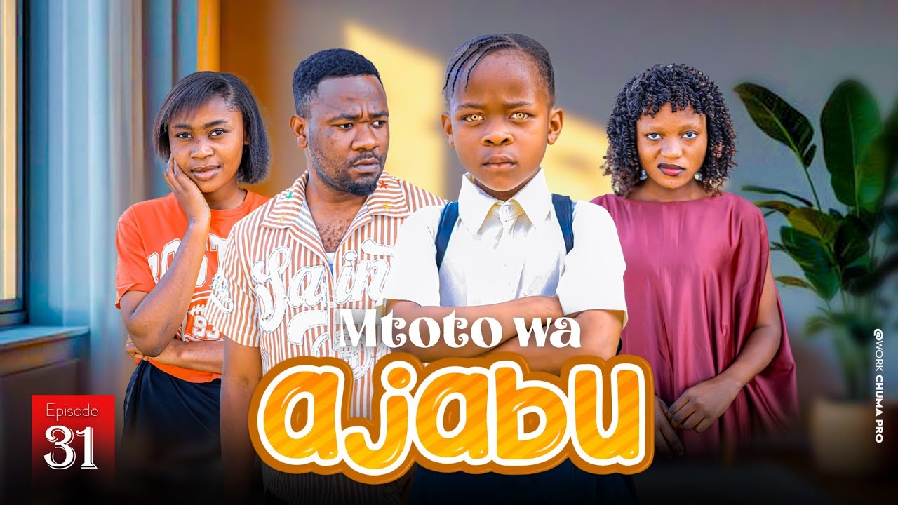 MTOTO WA AJABU Full Episode [ 31 ]