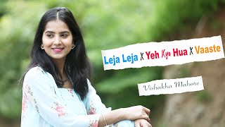Leja Leja Re X Yeh Kya Hua X Vaaste | Vishakha Mahore | Romantic Mashup 2021 | Hindi Pre Wedding Mix