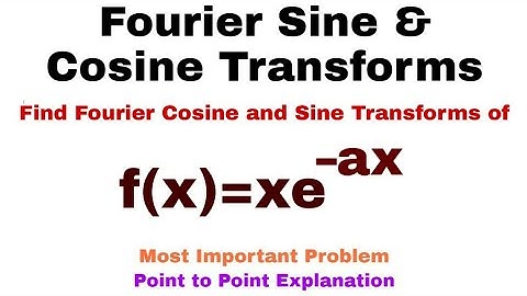 12. Fourier Cosine and Sine Transforms | Complete Concept and Problem#9 | Most Important Problem