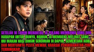💔 10 TAHUN KERJA DI RANTAU, IA PULANG DAN TEMUKAN IBUNYA MAKAN SENDIRIAN, ADIK BERPESTA! 😱