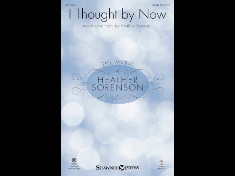 I THOUGHT BY NOW (SATB Choir) - Heather Sorenson