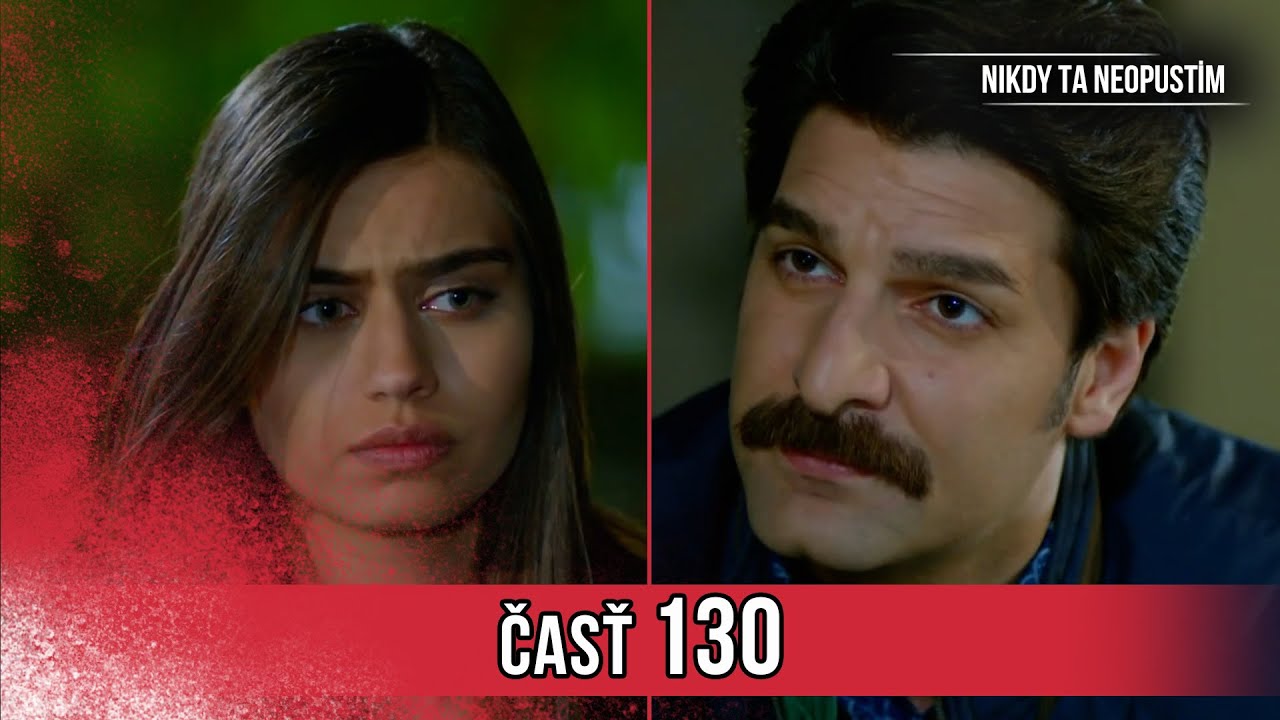 Nikdy Ta Neopustim | 130. Epizóda (HD)