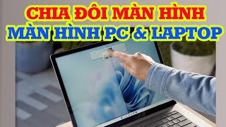 Cách chia đôi màn hình máy tính Win 10, 11 siêu đơn giản