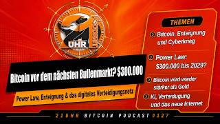 Bitcoin vor dem nächsten Bullenmarkt? $300.000, Enteignung & das neue Internet | #127