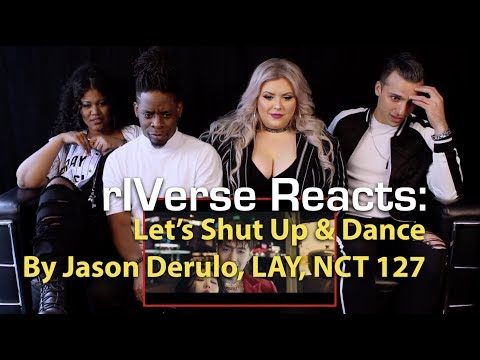 Riverse Reacts: Let's Shut Up x Dance By Jason Derulo, Lay, Nct 127 - MV Reaction