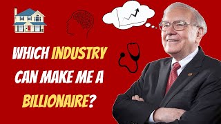 Industries that will make ME a BILLIONAIRE! (Top 10)