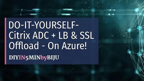 DIY-Citrix ADC with LB & SSL Offload - on Azure!