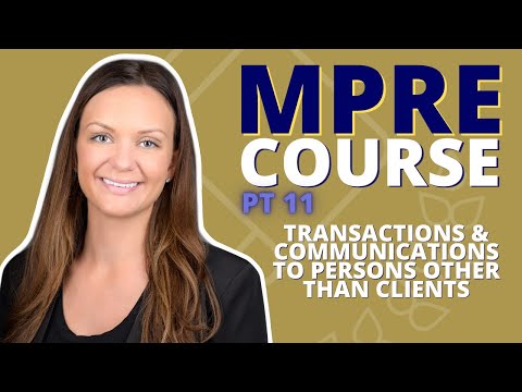 MPRE COURSE PART 11: Transactions and Communications to Persons Other Than Clients