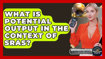 What Is Potential Output In The Context Of SRAS? - Macroecon Experts