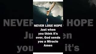 Never Lose Hope Just When You Think Its Over, God Sends You A Miracle Amen