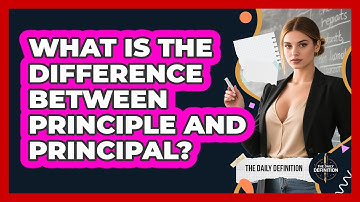 What Is The Difference Between Principle And Principal?