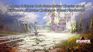 Reverse Collapse: Code Name Bakery Chapter 4AA-5: Nightmare All routes Challenge+ S Rank Playthrough