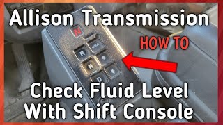 Allison Transmissions. How To Check Fluid Level With Shift Console Instead Of Using The Dipstick.