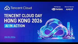 Al in Action - Join Tencent Cloud Day Hong Kong 2026 on May 28