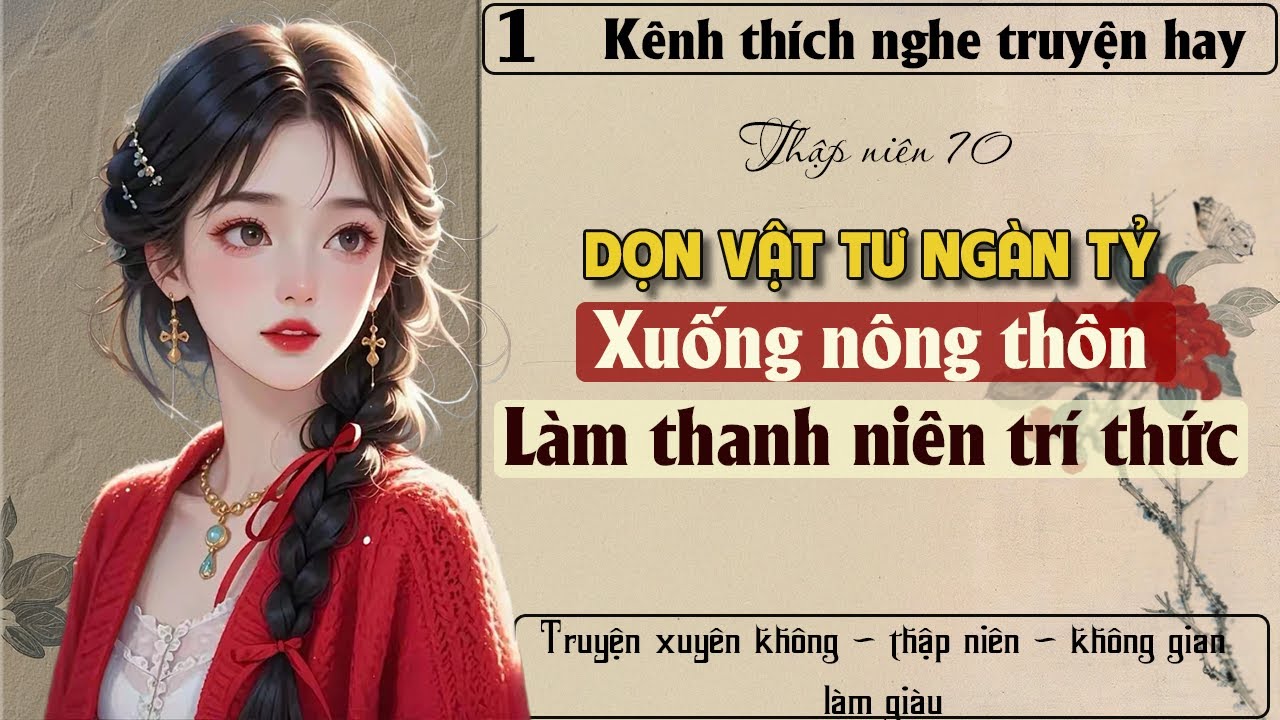 Tập 1 - Thập niên 70 dọn vật tư ngàn tỷ xuống nông thôn làm thanh niên trí thức