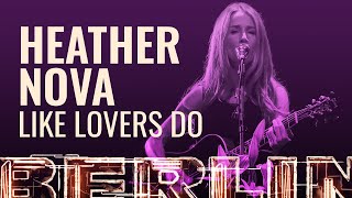 Heather Nova - Like Lovers Do [BERLIN LIVE]