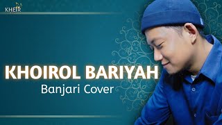 KHOIROL BARIYAH || BANJARI COVER   LIRIK || Voc. Mesbah Hamid