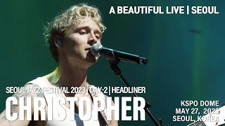 [27/MAY/2023] Christopher - SEOUL JAZZ FESTIVAL 2023 | 4K60p Stereo Full Live | A Beautiful Live