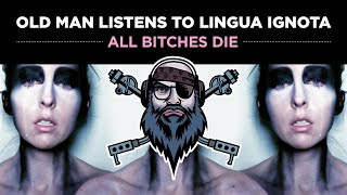 Old Man Listens to LINGUA IGNOTA | All Bitches Die (2017) [Reaction To Full Album]