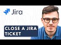 How To Close A Jira Ticket 2026 Guide