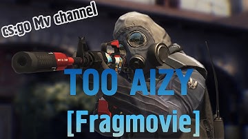 CS:GO Too Aizy [Fragmovie]