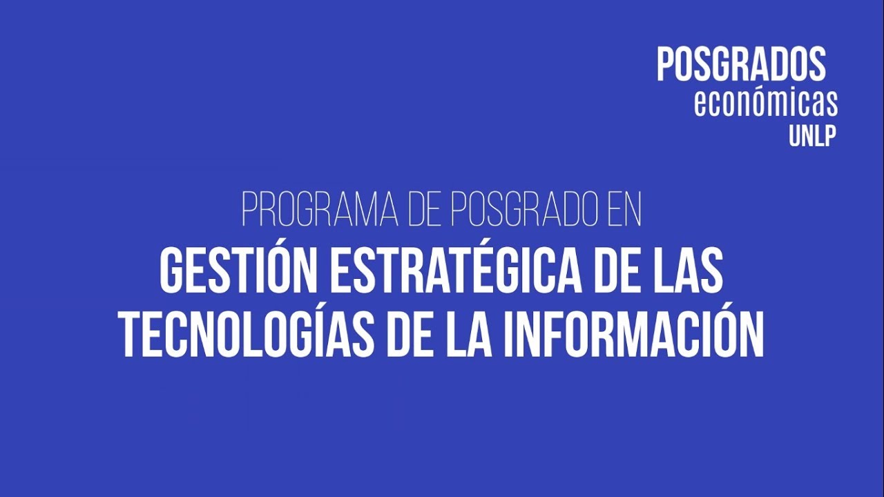 Programa de Posgrado en Gestión Estratégica de las TI - Facultad de Ciencias Económicas - UNLP Facultad de Ciencias Económicas | UNLP