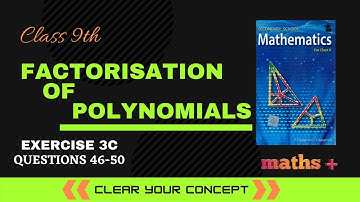 Factorisation Of Polynomials | Class 9 EXERCISE 3C Questions 46-50| RS Aggarwal | Maths Plus Academy
