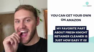 Fresh Knight Retainer & Denture Cleaner Review