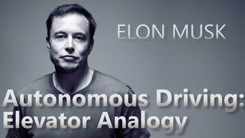 Elon Musk says Autonomous Driving is like the advancement of the Elevator