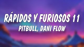 Pitbull, Dani Flow - RÁPIDOS Y FURIOSOS 11