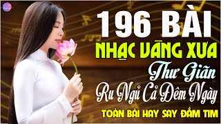 196 Bài Nhạc Vàng Xưa Tuyển Chọn Cực Êm Tai Dễ Ngủ | Nghe Thử 1 Lần Bạn Sẽ Không Hối Hận Hay Nức Tim