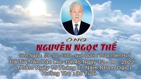 Lễ Tang Cụ Ông NGUYỄN NGỌC THỂ - HƯỞNG THỌ 90 TUÔI | QQ: THỪA THIÊN HUẾ  #nguyenngocthe90