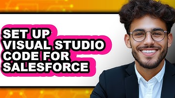 How to Set Up Visual Studio Code for Salesforce - Full Guide