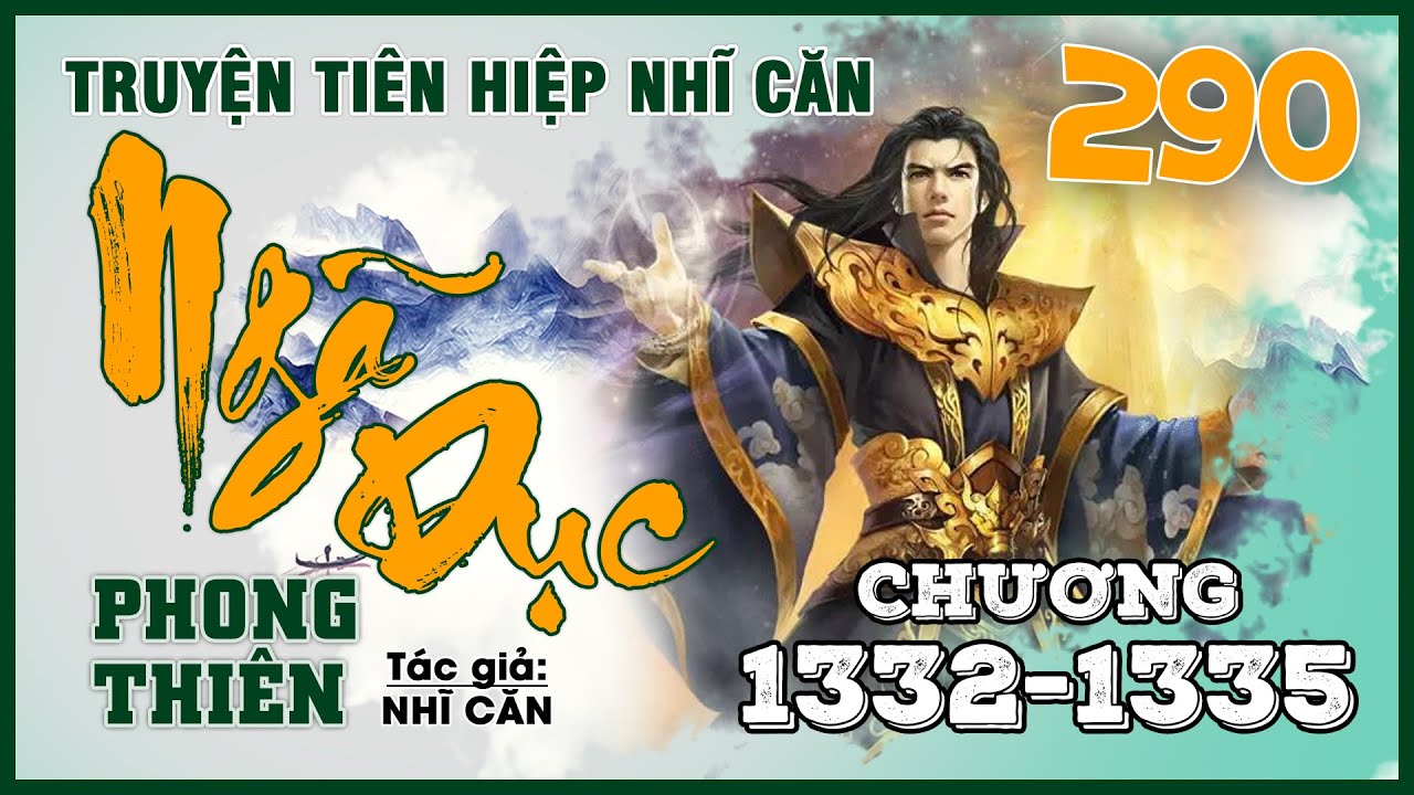 NHĨ CĂN ] - Ngã Dục Phong Thiên - Tập 290 - Tiên Cảnh đỉnh phong | Truyện  Tiên Hiệp Audio - YouTube