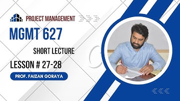 MGMT627 || Lesson 27-28 || Project Management || Short Lecture