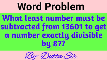 What least number must be subtracted from 13601 to get a number exactly divisible by 87?