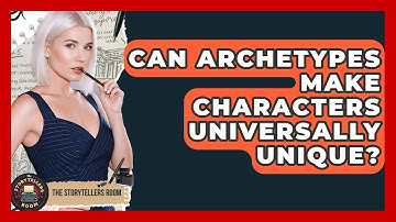 Can Archetypes Make Characters Universally Unique? - The Storytellers Room