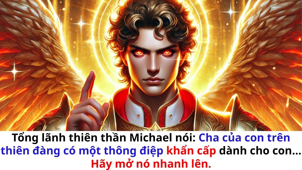 👉Tổng lãnh thiên thần Michael: Người cha trên thiên đàng của con có thông điệp khẩn cấp gửi đến con