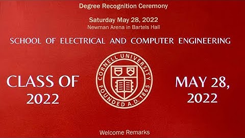 CORNELL UNIVERSITY School of Electrical and Computer Engineering Degree Recognition Ceremony