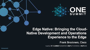 Edge Native: Bringing the Cloud-Native Development and Operations Experience to t... Frank Brockners