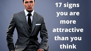 17 Signs You're More Attractive Than You Think.