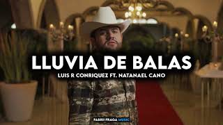 “Lluvia De Balas” ❌ @LuisRConrriquezOficial Ft. @natanaelcano777