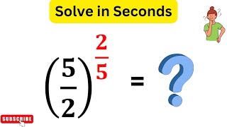 Solve (5/2)^2/5 in Seconds | Learn The Quick Trick