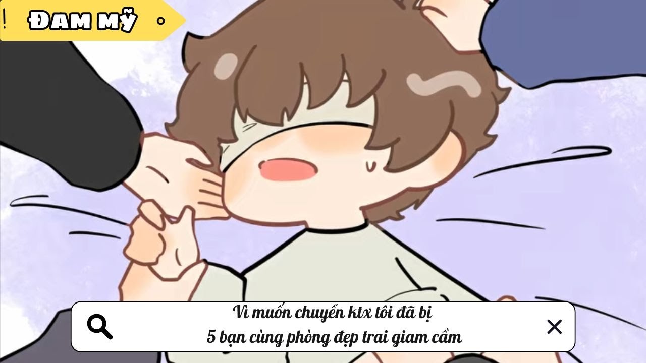 [BL] Vì muốn chuyển ktx tôi đã bị 5 bạn cùng phòng đẹp trai giam cầm  || Truyện đam mỹ