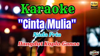 Download Lagu CINTA MULIA KARAOKE DANGDUT KOPLO GANAS || NADA PRIA MP3