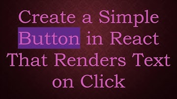 Create a Simple Button in React That Renders Text on Click