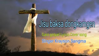Jisu baksa dongkamgen/ New Garo gospel Lyrics song 2024/ Singer 🎤 Krayson Sangma