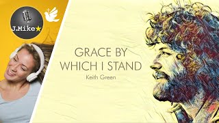 🕊️|🎙️Grace by Which I Stand - Keith Green - Instrumental with lyrics