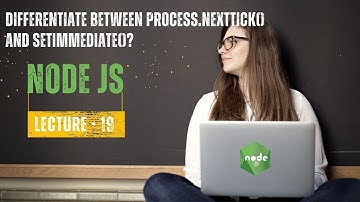 Differentiate between process.nextTick() and setImmediate()? | Node JS Interview | Lecture -19